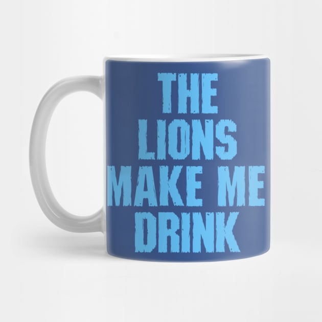 Lions Make Me Drink by stay sharp